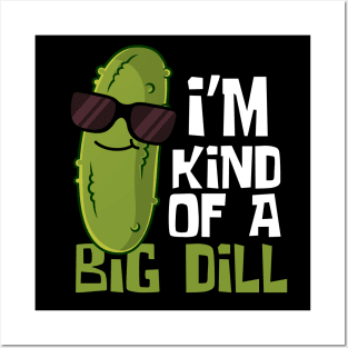 I'm Kind Of A Big Dill Funny Pickle Posters and Art